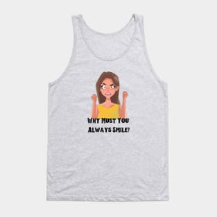 Why Must You Always Smile? Tank Top